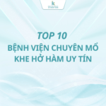 Top 10 bệnh viện chuyên mổ khe hở hàm uy tín