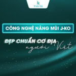 Công nghệ nâng mũi cấu trúc J-KO đẹp chuẩn cơ địa người Việt